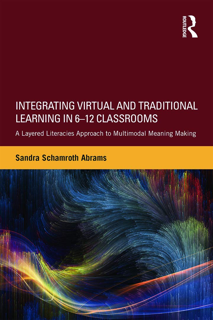 Integrating Virtual and Traditional Learning in 6-12 Classrooms: A Layered Literacies Approach to Multimodal Meaning Making Education & Training
