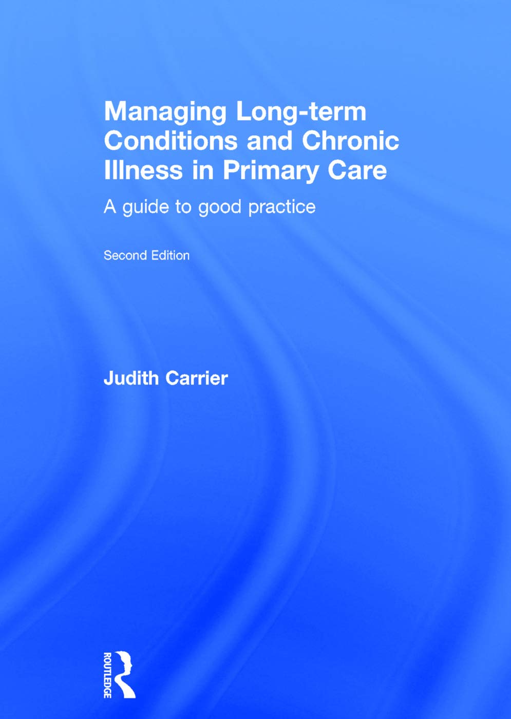 Managing Long-term Conditions and Chronic Illness in Primary Care: A Guide to Good Practice Medicine
