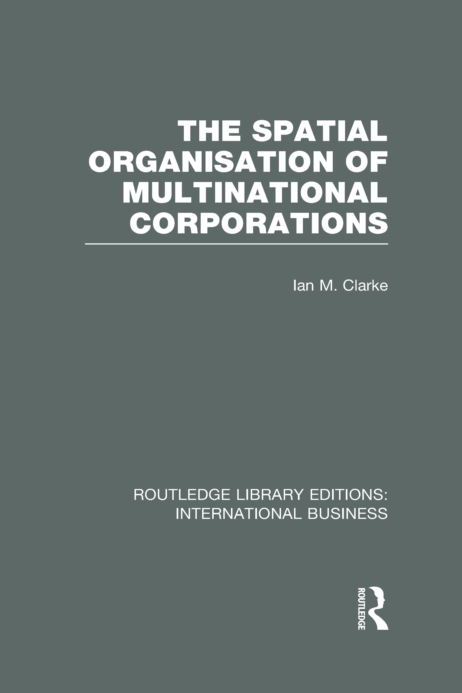 The Spatial Organisation of Multinational Corporations (Rle International Business) Business, Finance & Career
