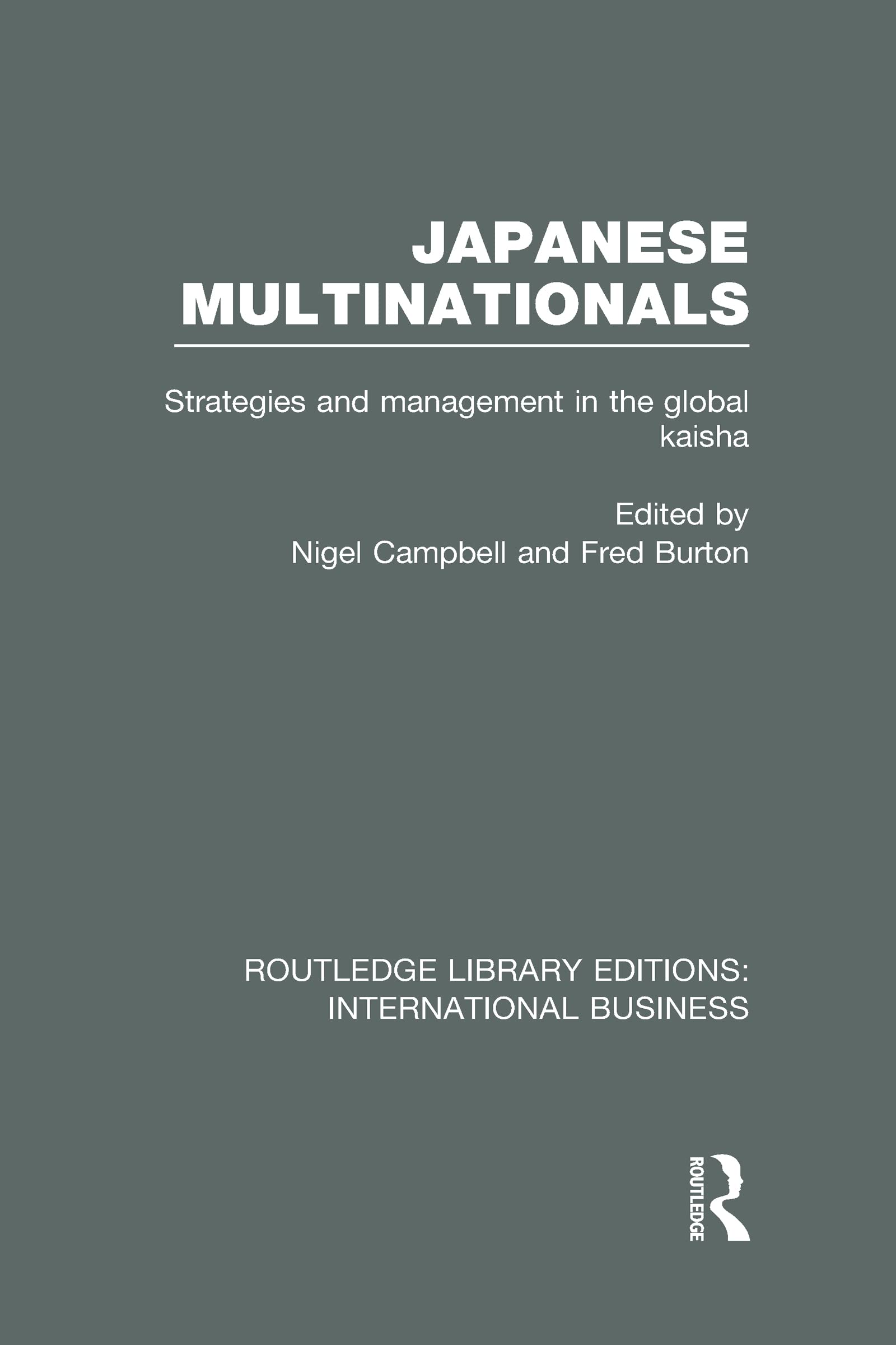 Japanese Multinationals: Strategies and Management in the Global Kaisha (Rle International Business) Business, Finance & Career
