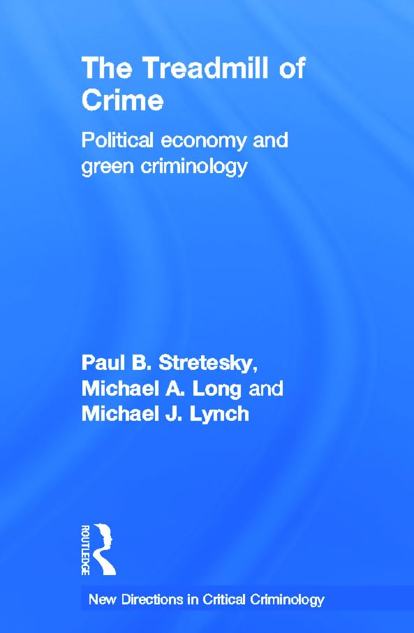 The Treadmill of Crime: Political Economy and Green Criminology (New Directions in Critical Criminology, 2, Band 2) Law