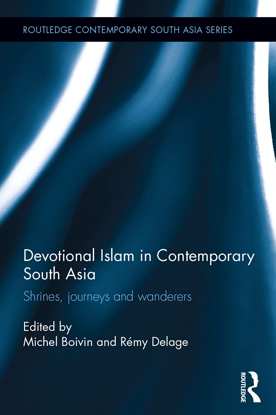 Devotional Islam in Contemporary South Asia: Shrines, Journeys and Wanderers (Routledge Contemporary South Asia, Band 107) Religion & Esotericism