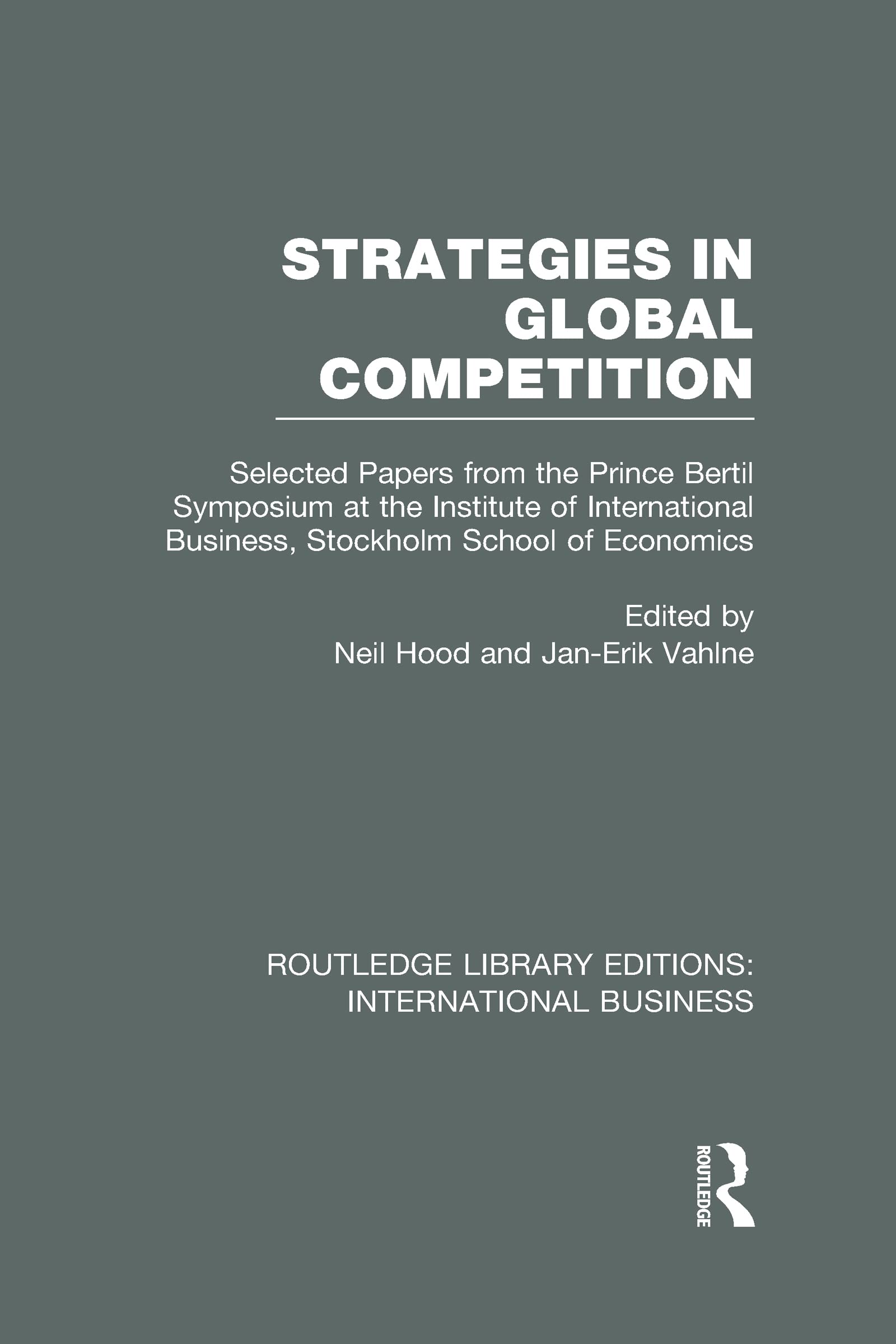 Strategies in Global Competition: Selected Papers from the Prince Bertil Symposium at the Institute of International Business (Rle International Business) Business, Finance & Career