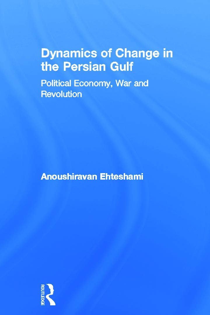Dynamics of Change in the Persian Gulf: Political Economy, War and Revolution Social Sciences