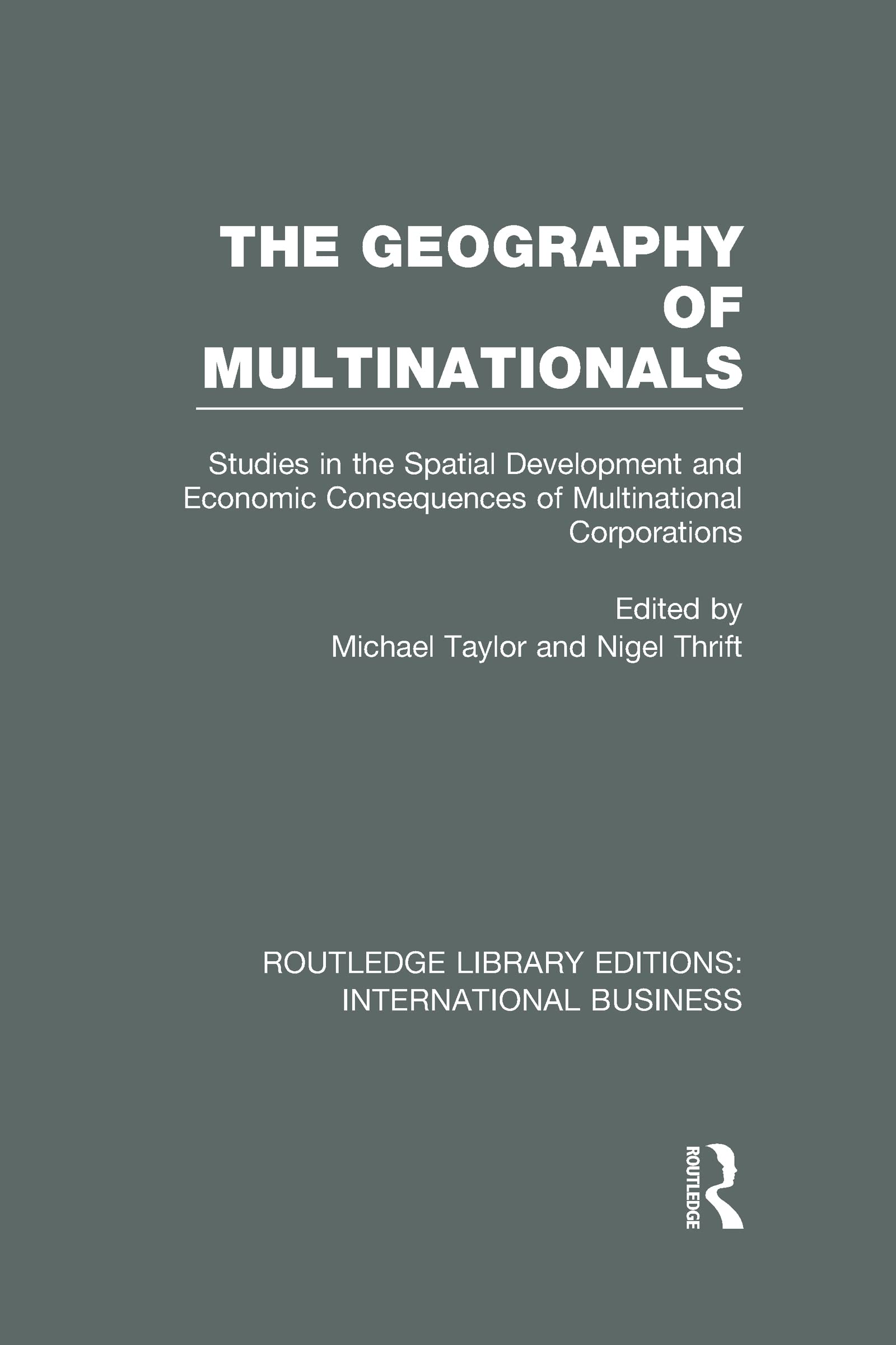 The Geography of Multinationals: Studies in the Spatial Development and Economic Consequences of Multinational Corporations (Routledge Library Editions: International Business, 37, Band 37) Business, Finance & Career