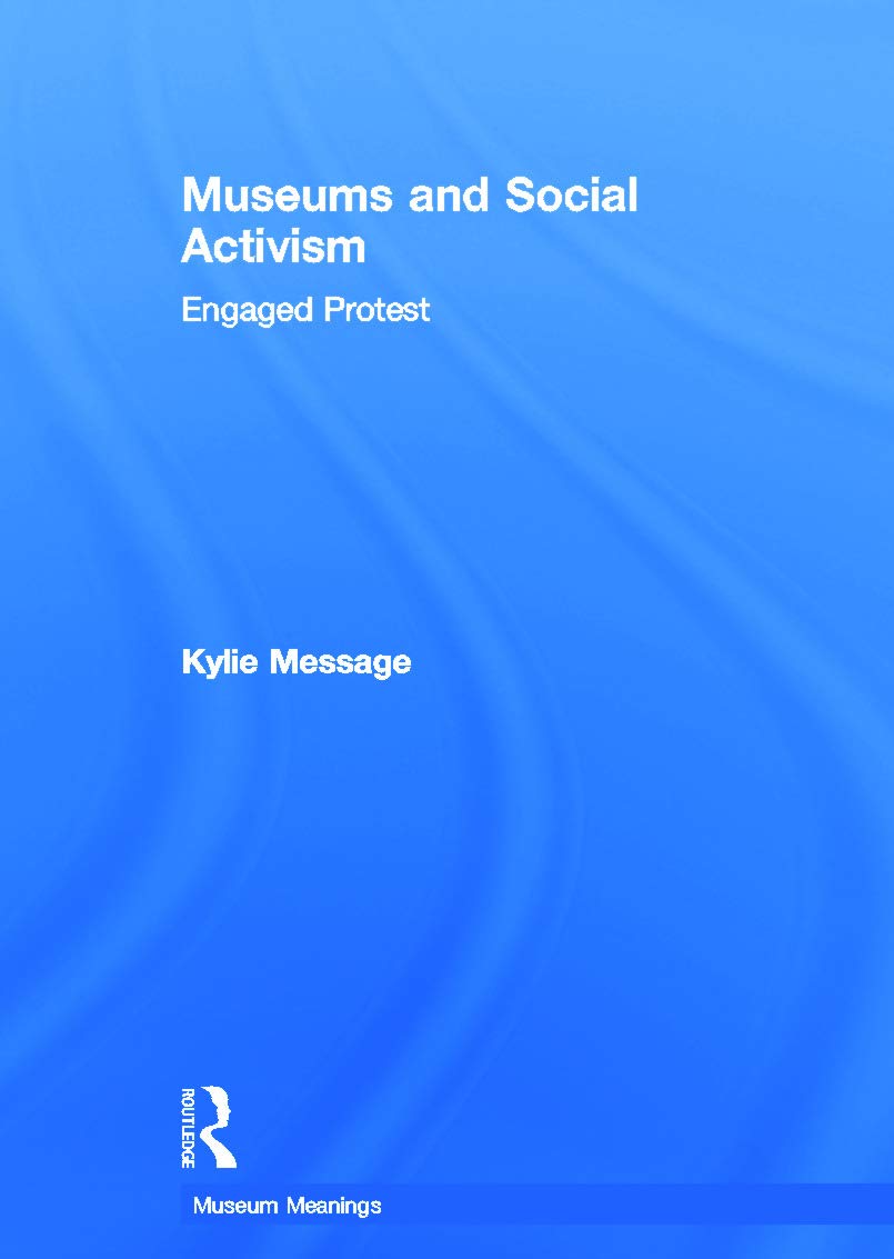 Museums and Social Activism: Engaged Protest (Museum Meanings) Social Sciences