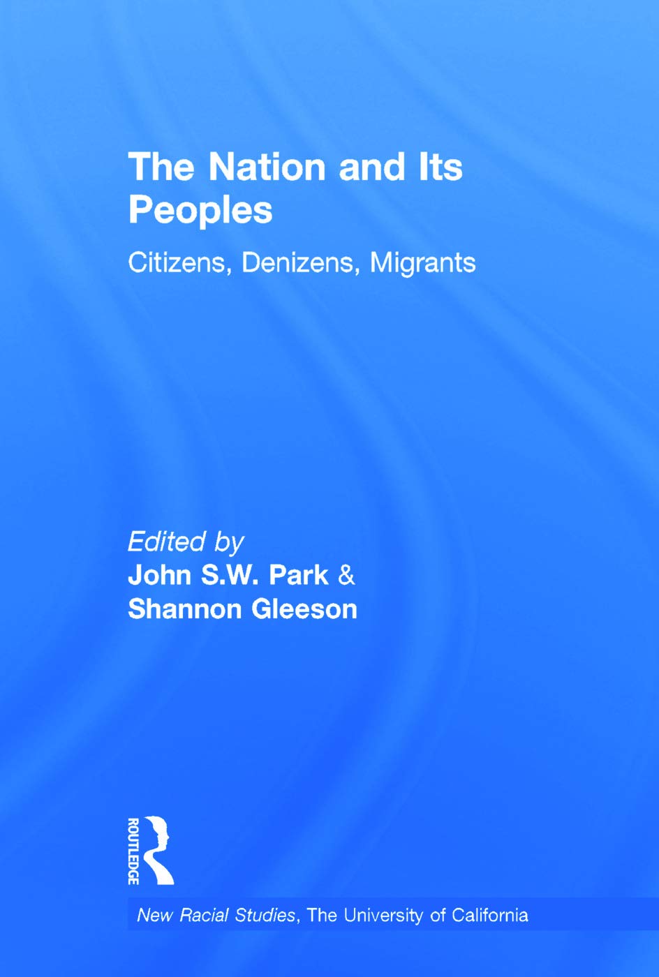 The Nation and Its Peoples: Citizens, Denizens, Migrants (New Racial Studies, the University of California) Books