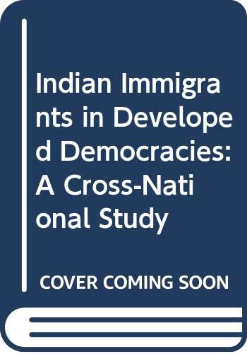 Indian Immigrants in Developed Democracies: A Cross-National Study (Routledge Studies of Diasporic Peoples) Books
