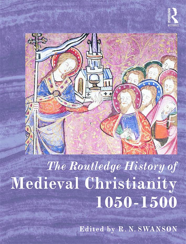 The Routledge History of Medieval Christianity: 1050-1500 (Routledge Histories) Contemporary literature