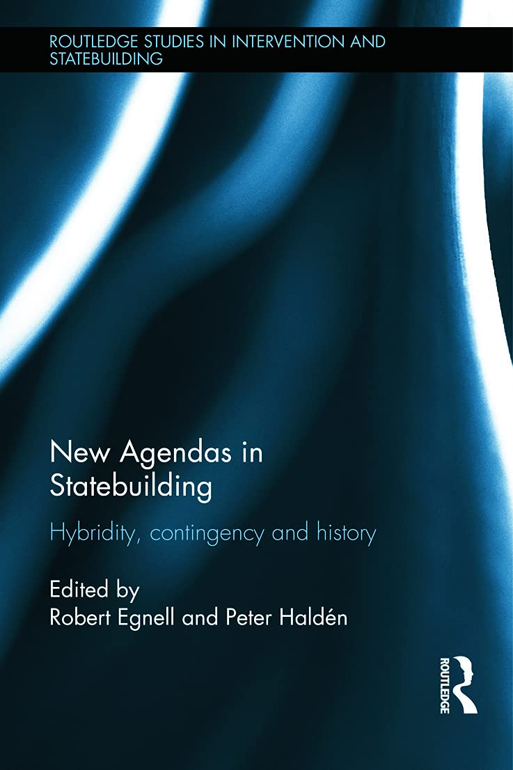New Agendas in Statebuilding: Hybridity, Contingency and History (Routledge Studies in Intervention and Statebuilding) Philosophy