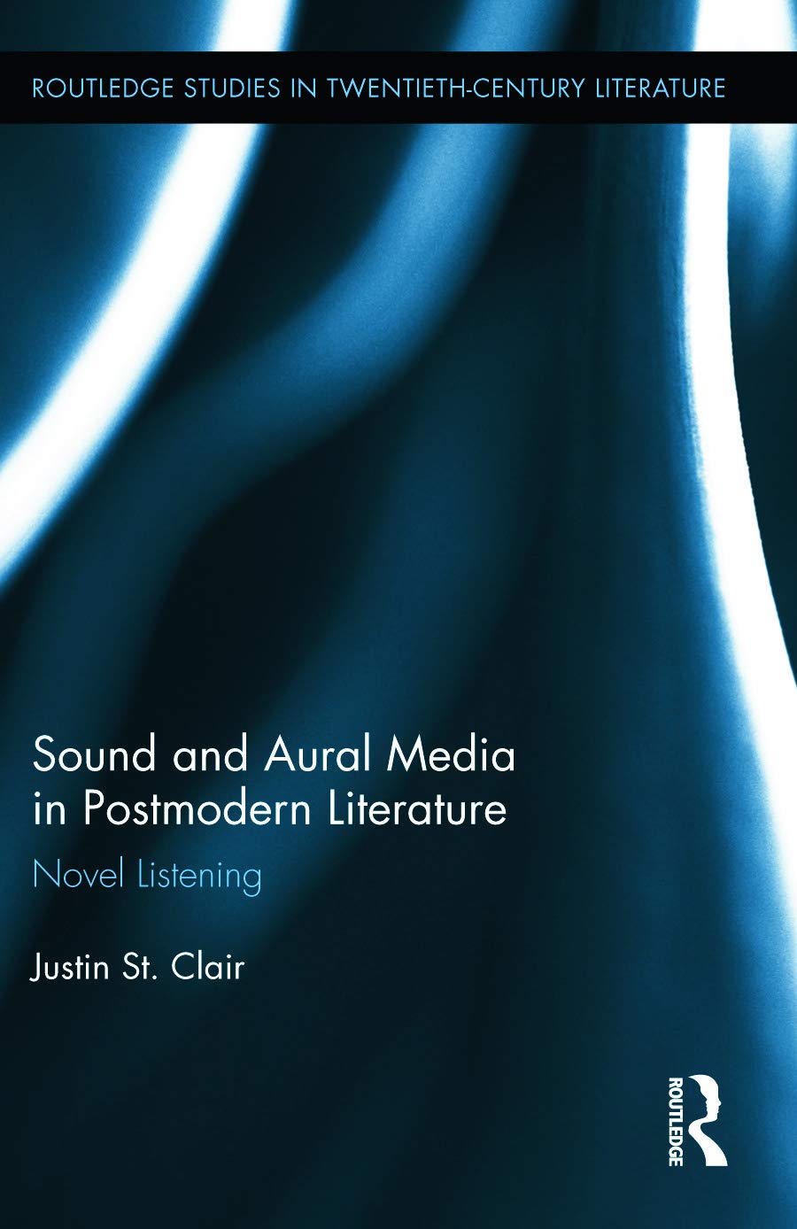 Sound and Aural Media in Postmodern Literature: Novel Listening (Routledge Studies in Twentieth-Century Literature, 32, Band 32) Media & Communication