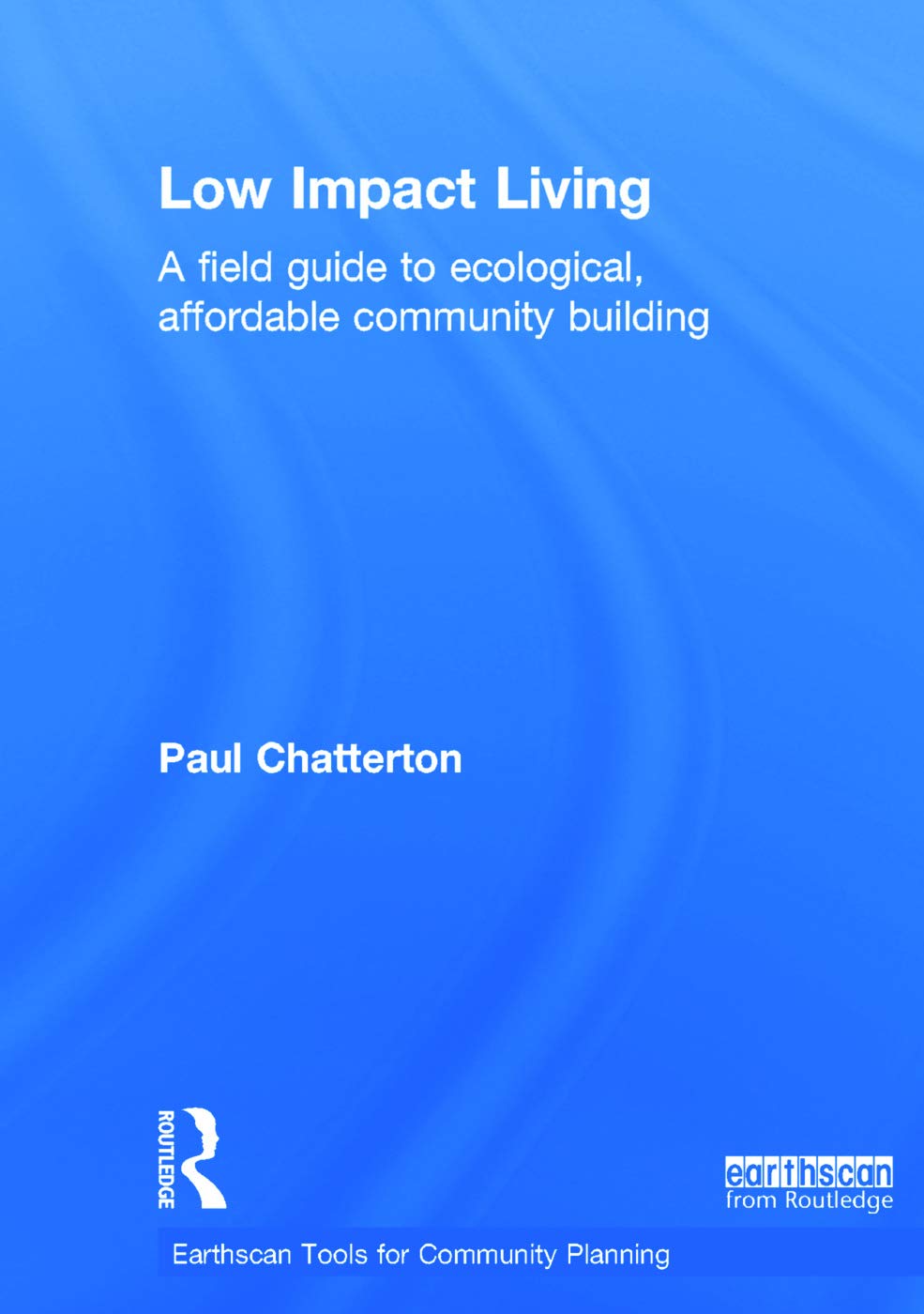 Low Impact Living: A Field Guide to Ecological, Affordable Community Building (Earthscan Tools for Community Planning) Books