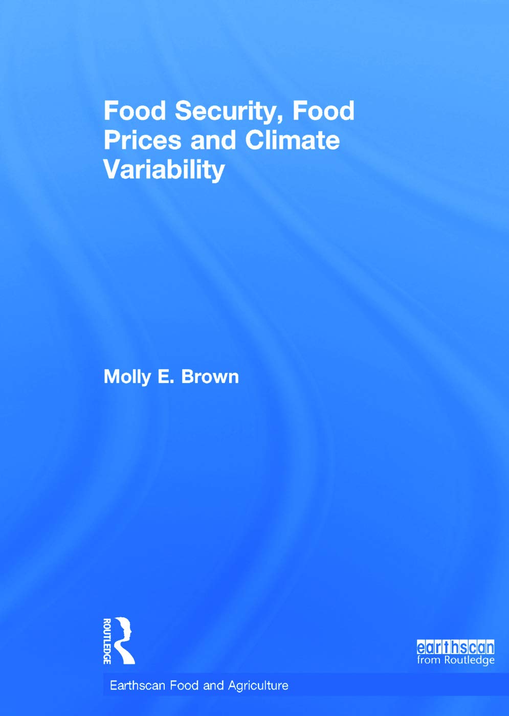 Food Security, Food Prices and Climate Variability (Earthscan Food and Agriculture) Business, Finance & Career