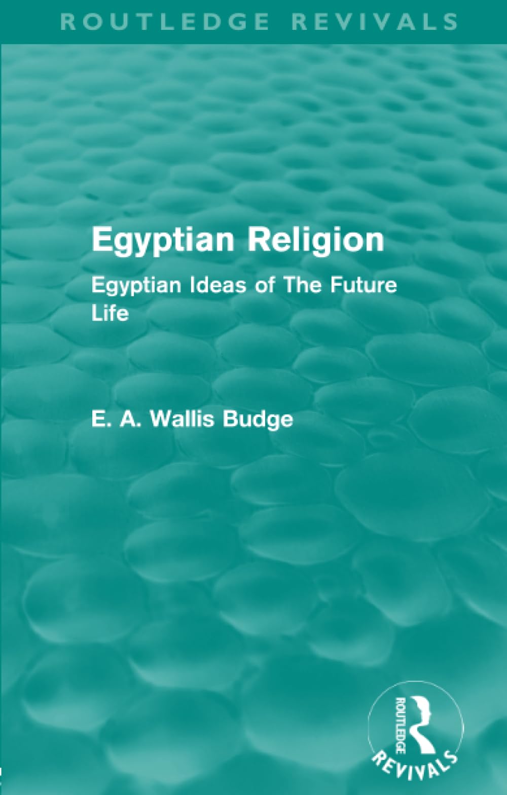 Egyptian Religion (Routledge Revivals): Egyptian Ideas of the Future Life Politics & History