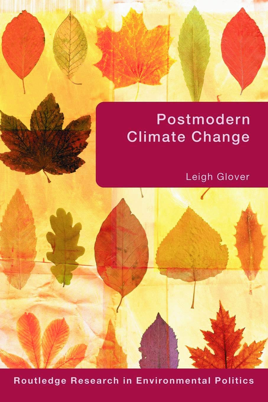 Postmodern Climate Change (Environmental Politics/Routledge Research in Environmental Politics, 11, Band 11) Business, Finance & Career