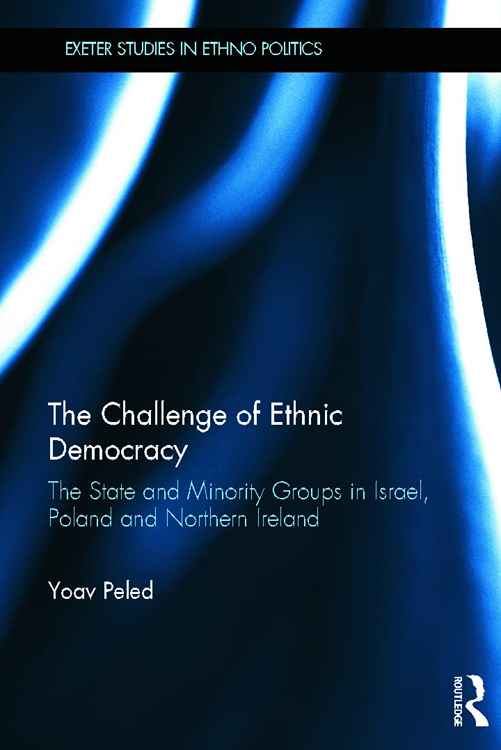 The Challenge of Ethnic Democracy: The State and Minority Groups in Israel, Poland and Northern Ireland (Exeter Studies in Ethno Politics) Social Sciences