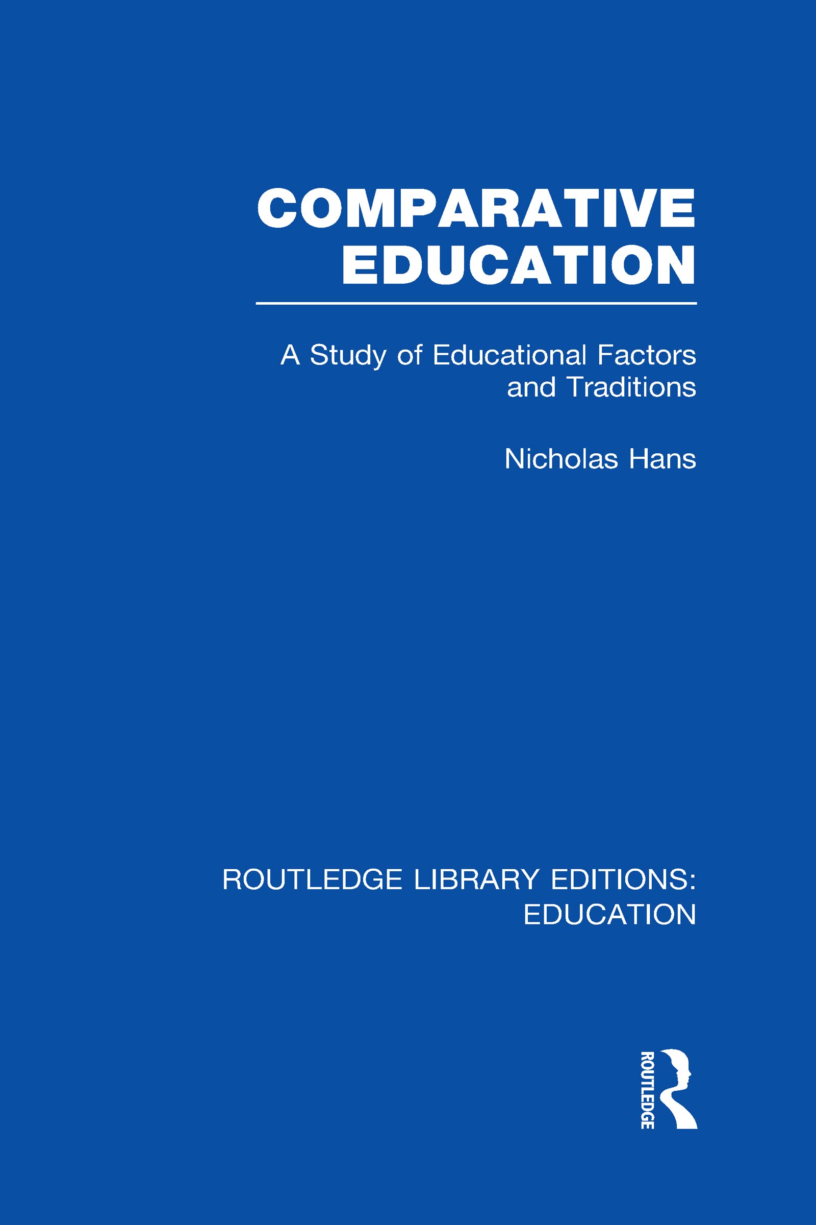 Comparative Education: A Study of Educational Factors and Traditions (Routledge Library Editions: Education, Band 4) Education & Training
