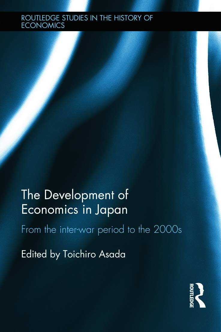 The Development of Economics in Japan: From the Inter-war Period to the 2000s (Routledge Studies in the History of Economics, 160, Band 160) Business, Finance & Career