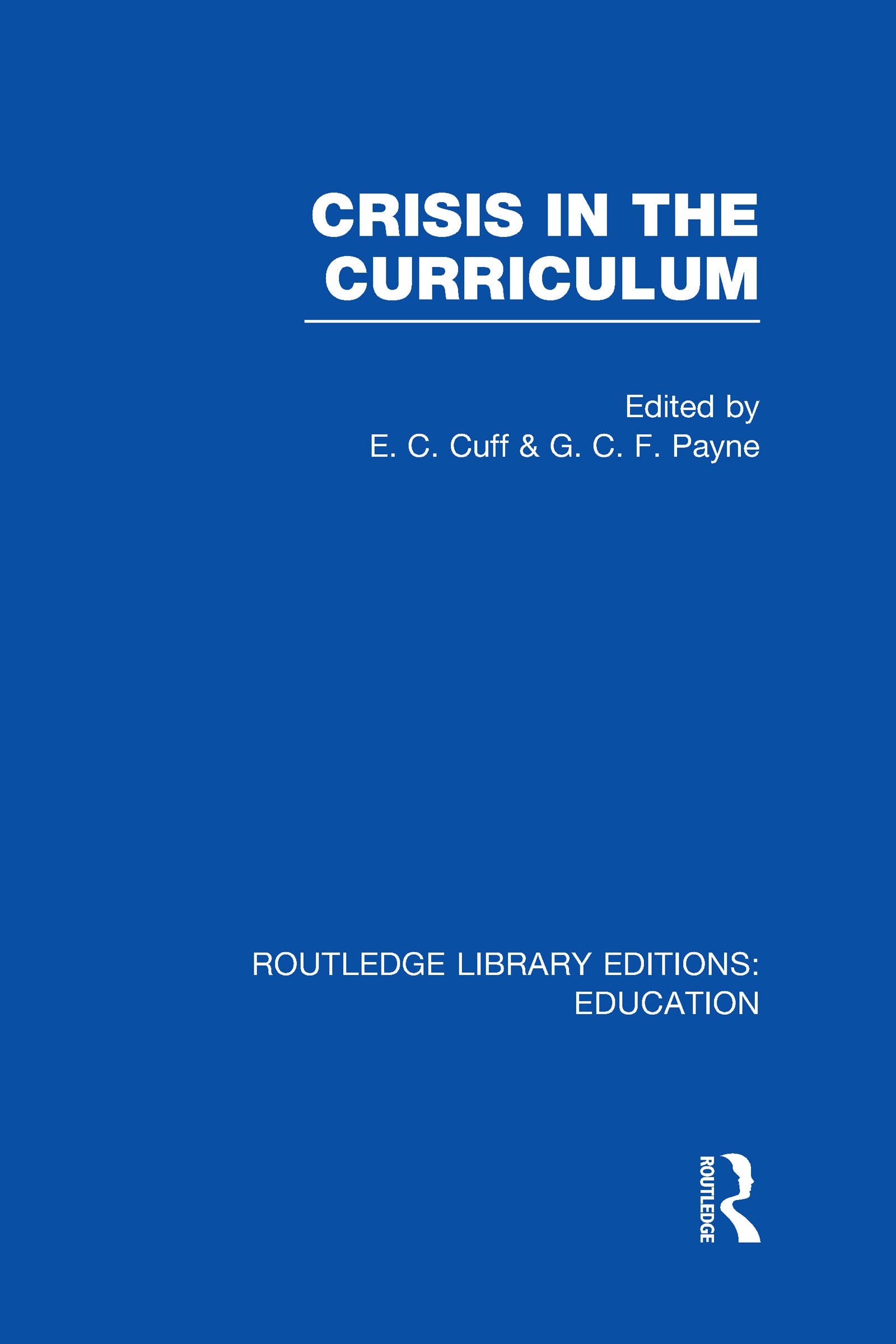 Crisis in the Curriculum Rle Edu B (Routledge Library Editions: Education) Education & Training