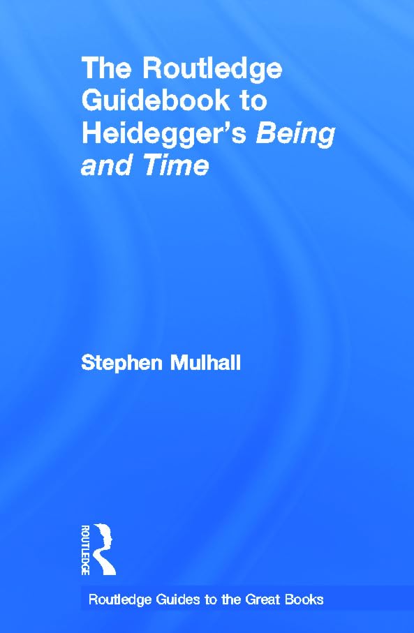 The Routledge Guidebook to Heidegger's Being and Time (The Routledge Guides to the Great Books) Philosophy