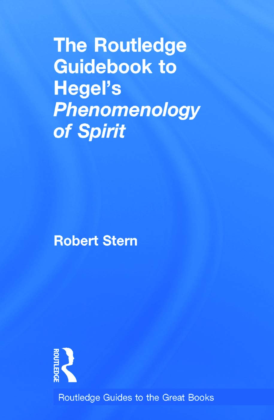The Routledge Guidebook to Hegel's Phenomenology of Spirit (The Routledge Guides to the Great Books) Philosophy