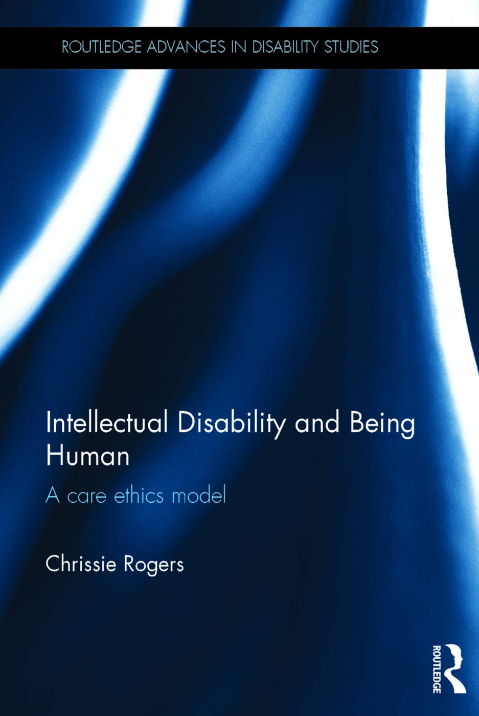 Intellectual Disability and Being Human: A Care Ethics Model (Routledge Advances in Disability Studies) Medicine