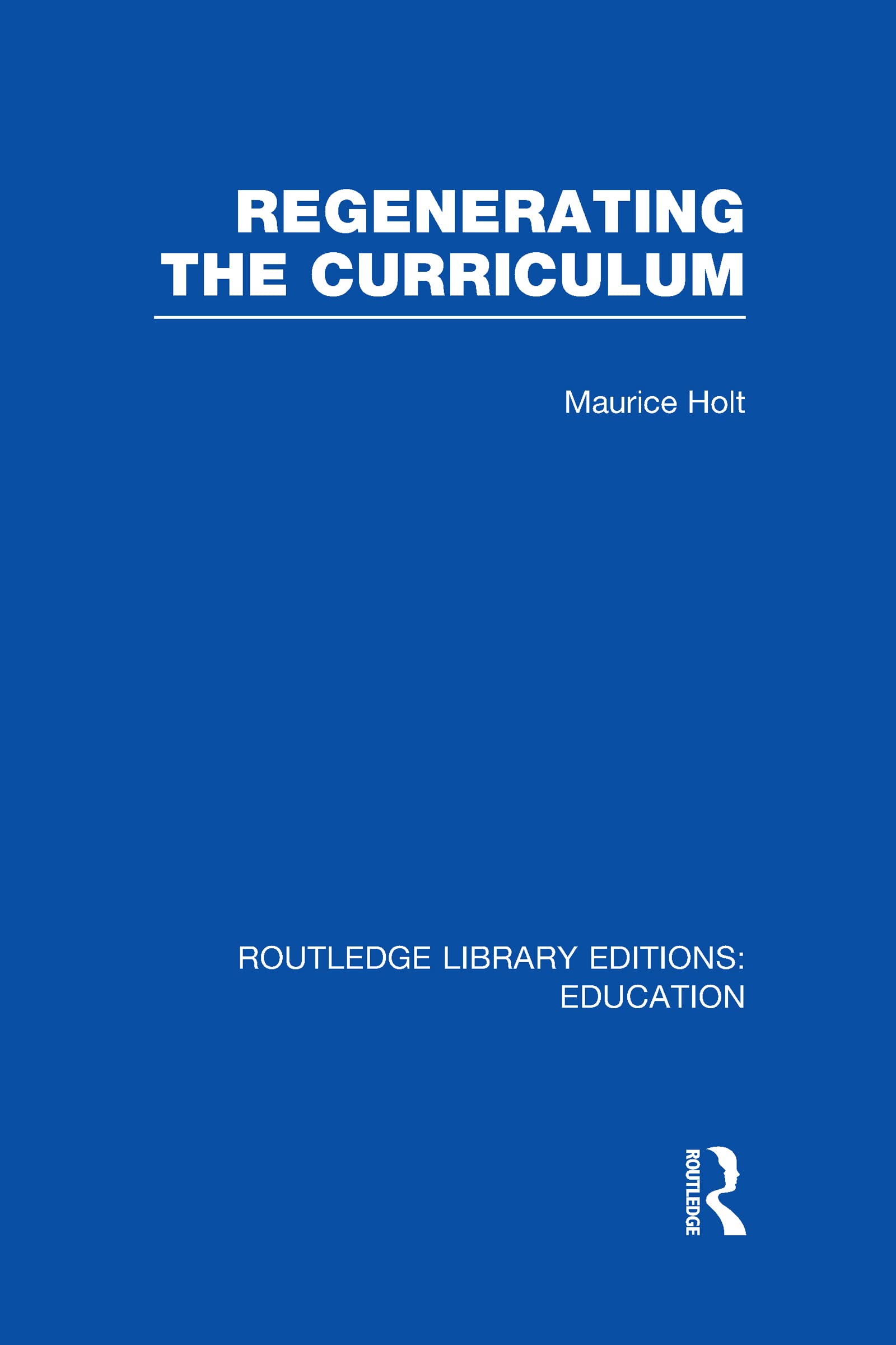 Regenerating the Curriculum (Routledge Library Editions: Education) Education & Training