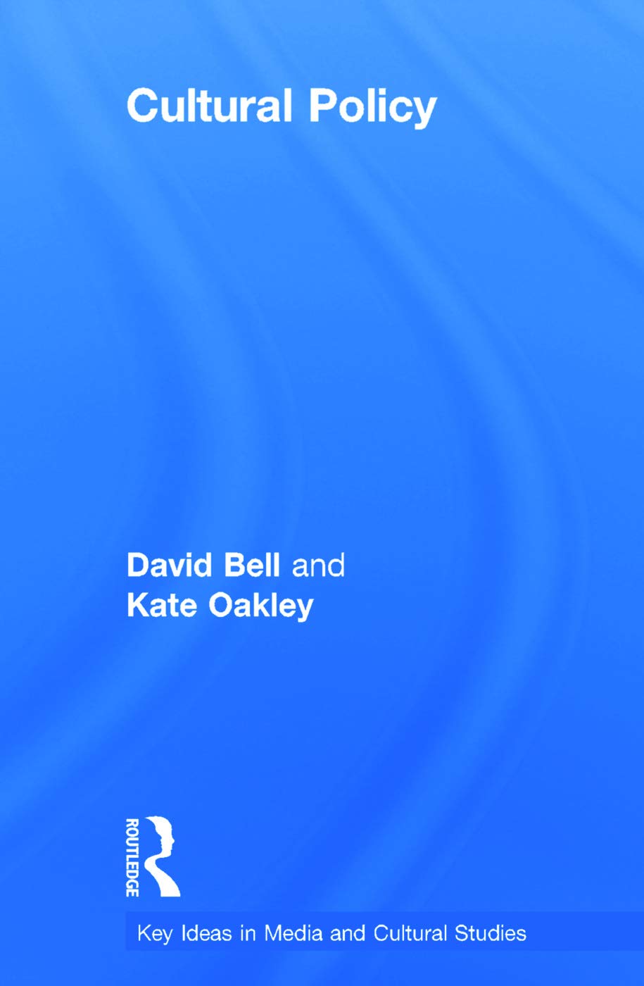 Cultural Policy (Key Ideas in Media and Cultural Studies) Media & Communication