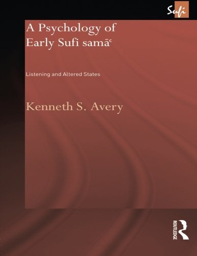 A Psychology of Early Sufi Samâ`: Listening and Altered States (Routledge Sufi) (Routledgecurzon Sufi) Religion & Esotericism