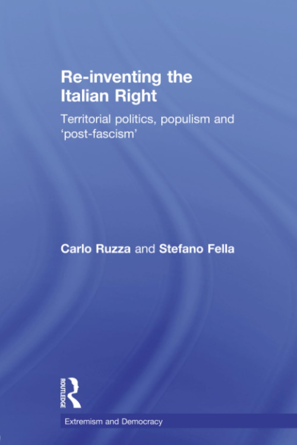 Re-inventing the Italian Right: Territorial Politics, Populism and 'Post-Fascism' (Routledge Studies in Extremism and Democracy, 10, Band 10) Philosophy
