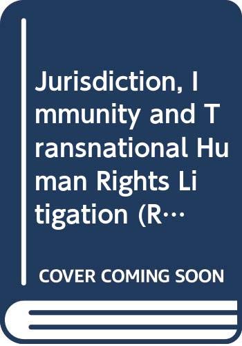 Jurisdiction, Immunity and Transnational Human Rights Litigation (Routledge Research in Human Rights Law) Law