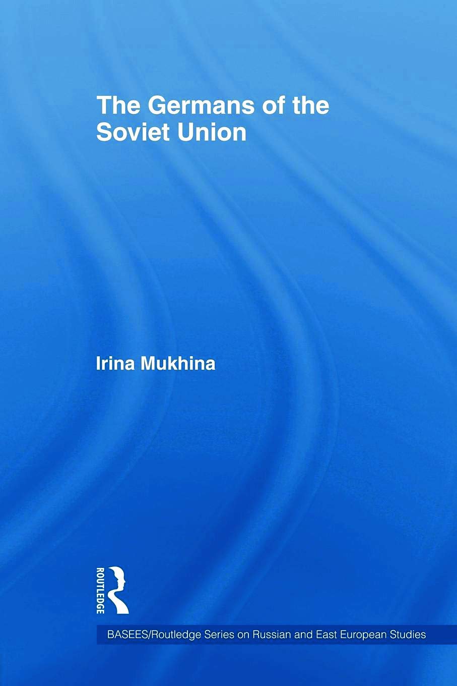 The Germans of the Soviet Union (Basees/Routledge Russian and East European Studies) Philosophy