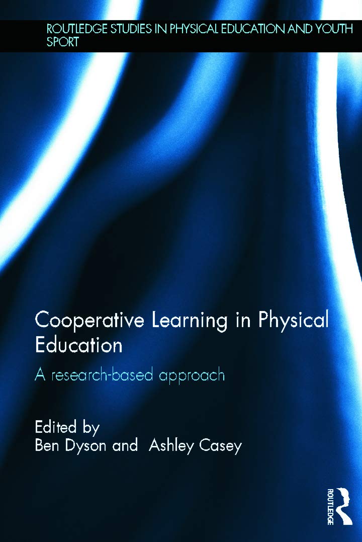 Cooperative Learning in Physical Education: A research based approach (Routledge Studies in Physical Education and Youth Sport, 13, Band 13) Education & Training