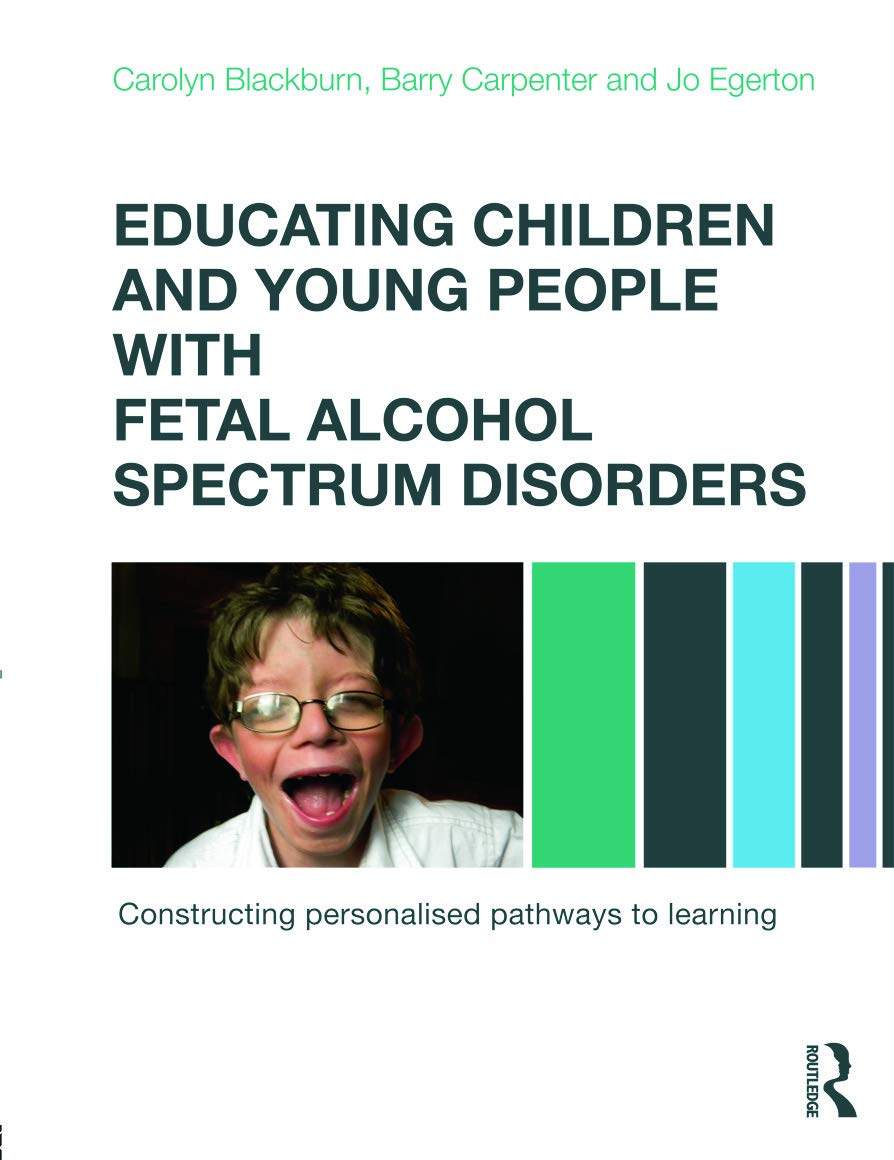 Educating Children and Young People with Fetal Alcohol Spectrum Disorders: Constructing Personalised Pathways to Learning Education & Training