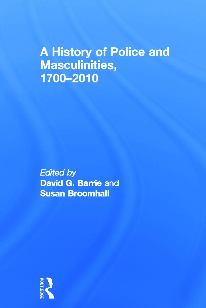A History of Police and Masculinities, 1700-2010 Law