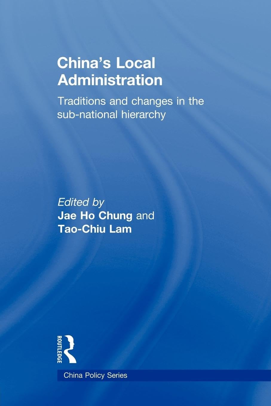 China's Local Administration: Traditions and Changes in the Sub-National Hierarchy (China Policy) Social Sciences