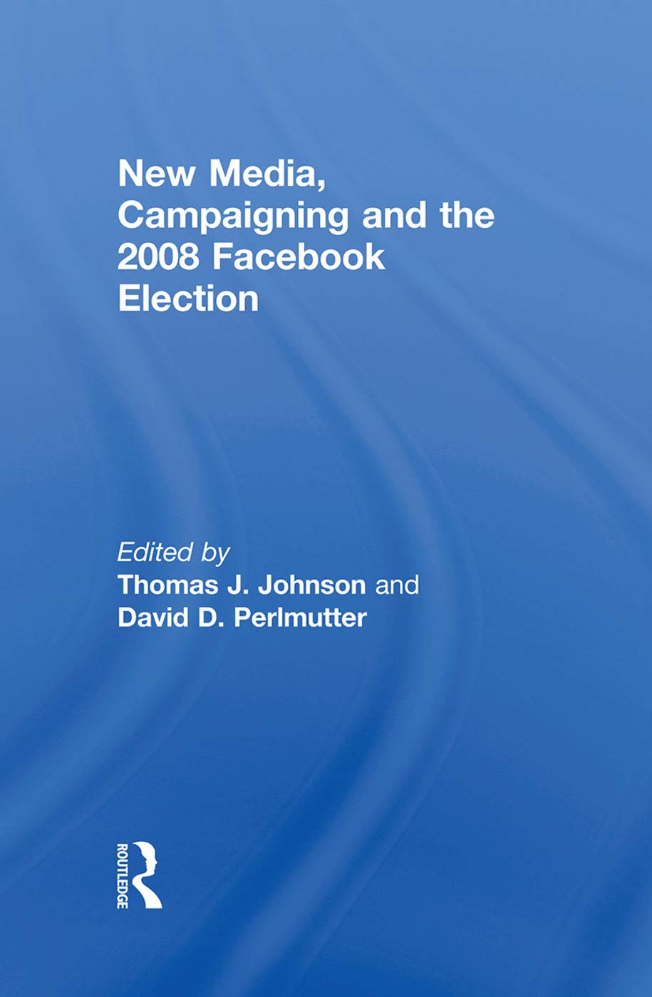 New Media, Campaigning and the 2008 Facebook Election Media & Communication