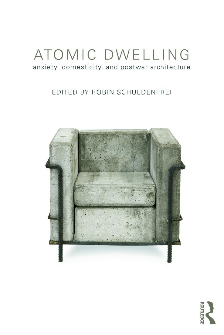 Atomic Dwelling: Anxiety, Domesticity, and Postwar Architecture Social Sciences