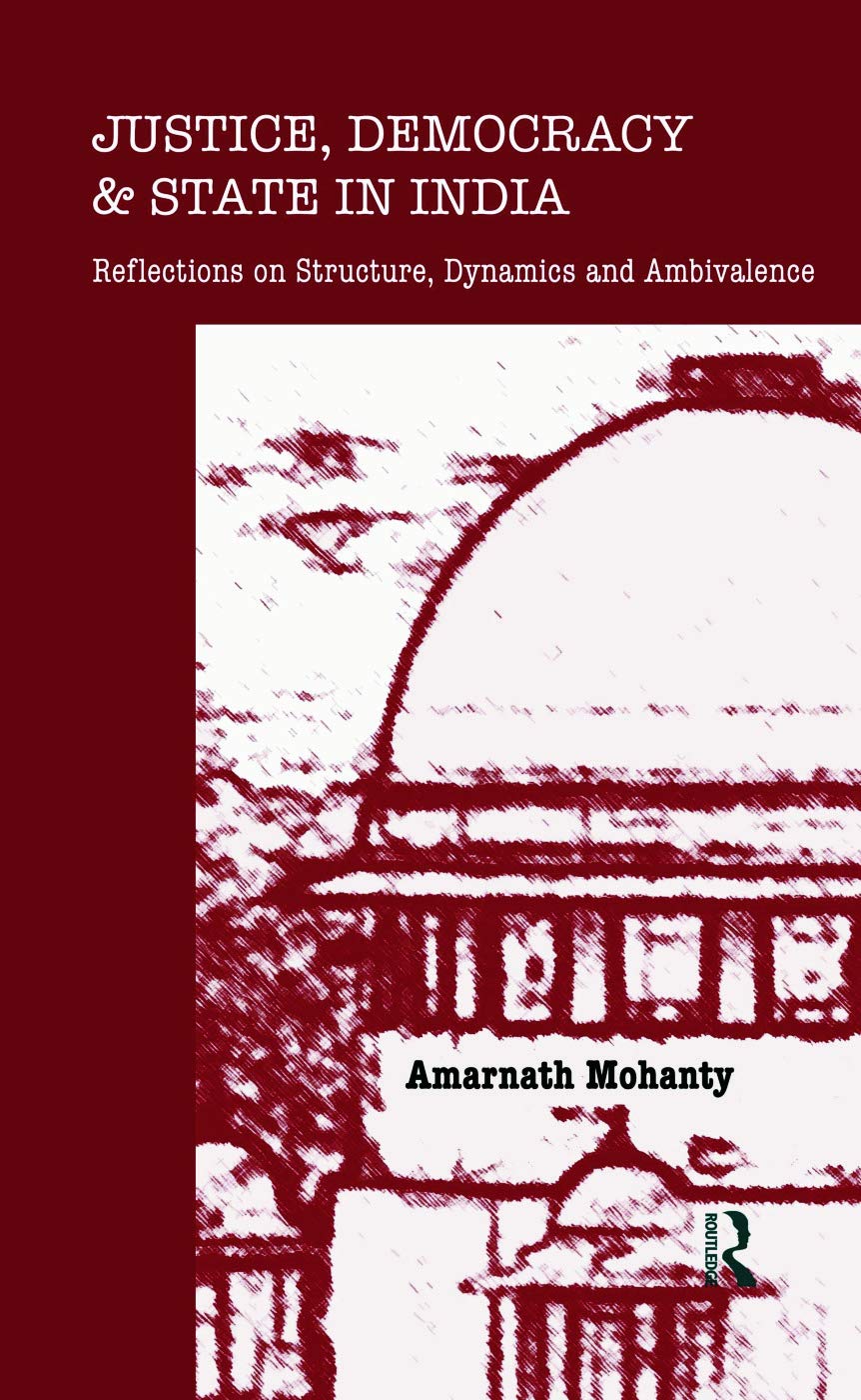 Justice, Democracy and State in India: Reflections on Structure, Dynamics and Ambivalence Law