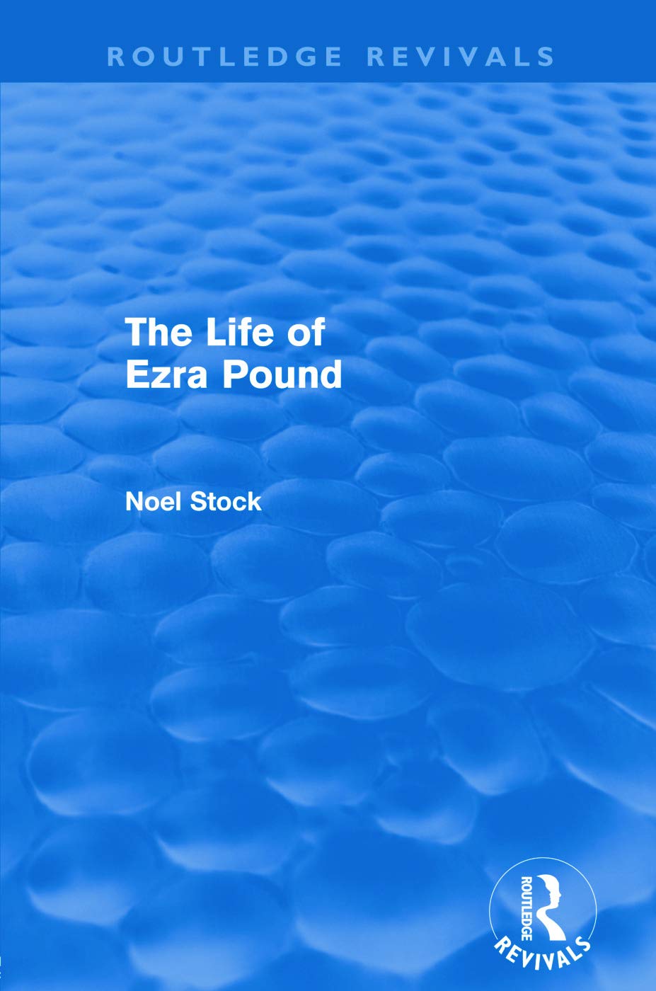 The Life Of Ezra Pound (Routledge Revivals) Poetry
