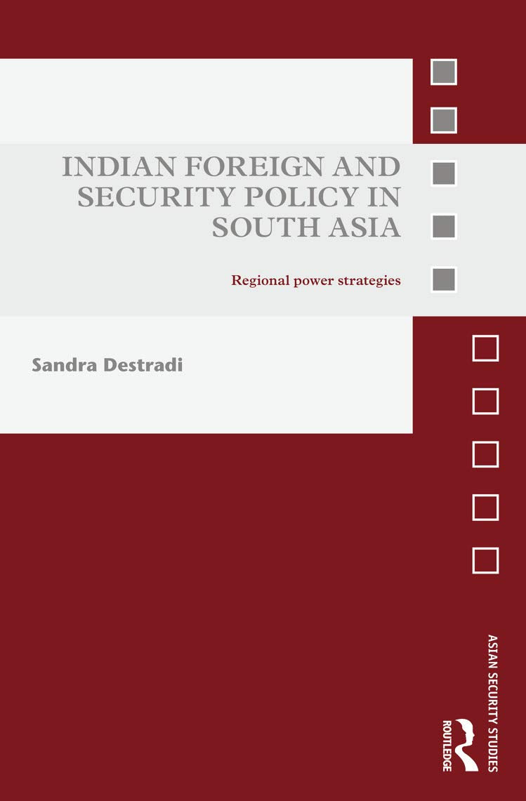 Indian Foreign and Security Policy in South Asia Politics & History
