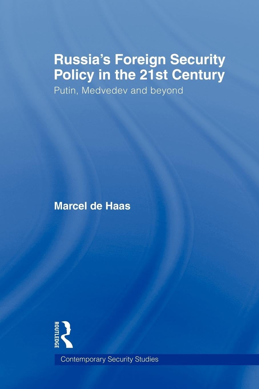 Russia's Foreign Security Policy in the 21st Century: Putin, Medvedev and Beyond (Contemporary Security Studies) Law