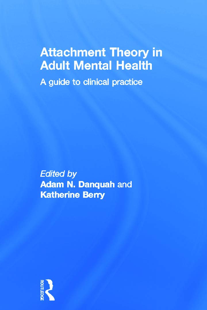 Attachment Theory in Adult Mental Health: A guide to clinical practice Medicine