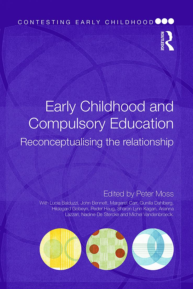 Early Childhood and Compulsory Education: Reconceptualising the relationship (Contesting Early Childhood) Education & Training