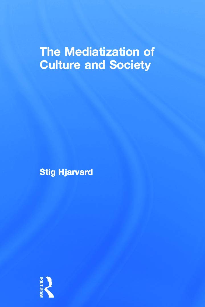 The Mediatization of Culture and Society Media & Communication