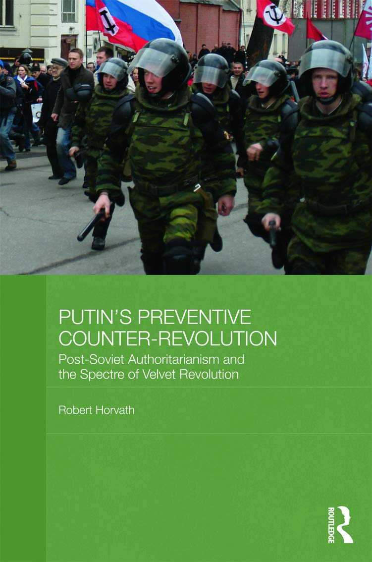 Putin's 'Preventive Counter-Revolution': Post-Soviet Authoritarianism and the Spectre of Velvet Revolution book