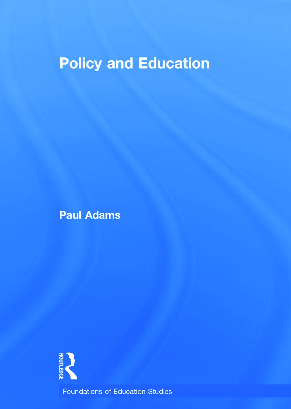 Policy and Education (Foundations of Education Studies) Education & Training