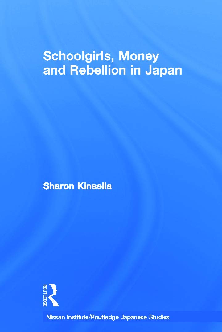 Kinsella, S: Schoolgirls, Money and Rebellion in Japan Books