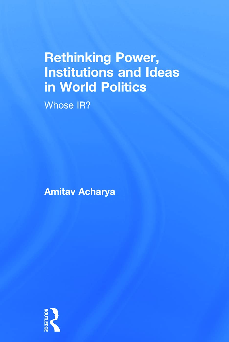 Rethinking Power, Institutions and Ideas in World Politics Social Sciences