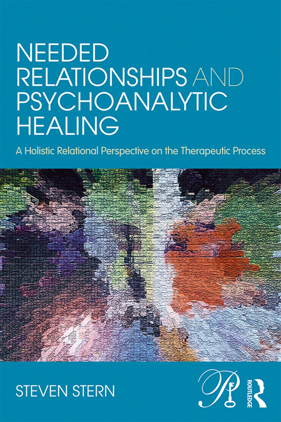 Needed Relationships and Psychoanalytic Healing: A Holistic Relational Perspective on the Therapeutic Process (Psychoanalysis in a New Key) Medicine